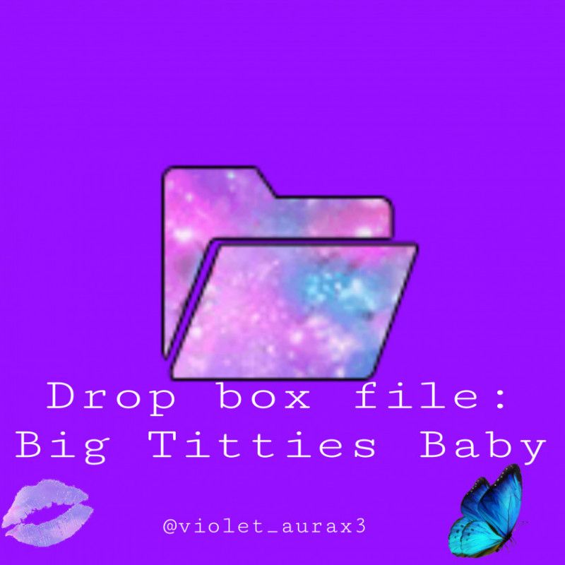 Drop Box file: Big Titties Baby