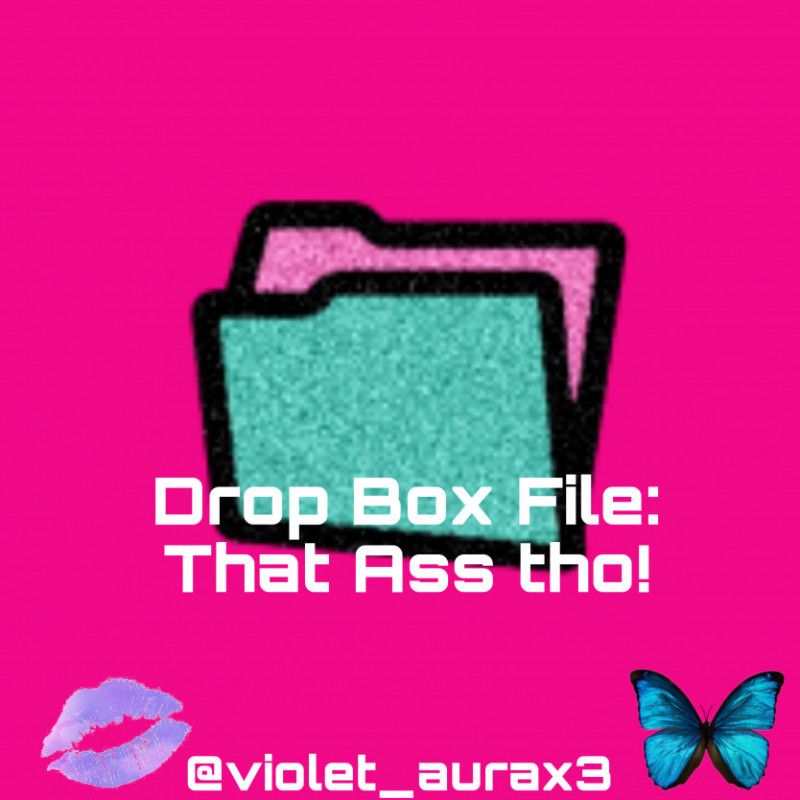 Drop Box File: That Ass Tho!