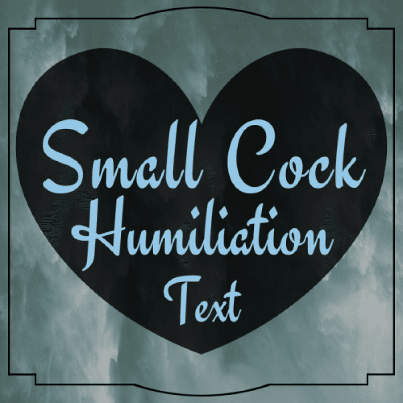 Humiliate Your Small Cock With Text