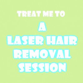 Treat Me to a Laser Hair Removal Session