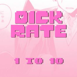 dick rate: 1 to 10