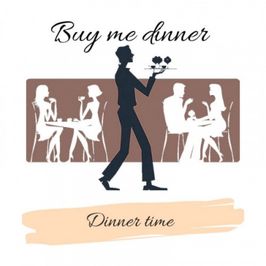 Treat me to dinner!