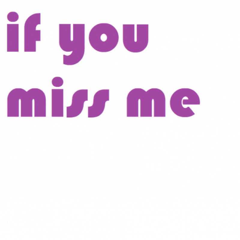 if u miss me