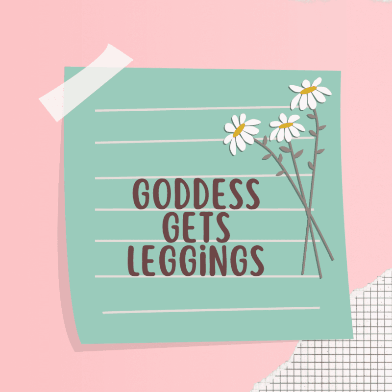 Goddess Loves Leggings