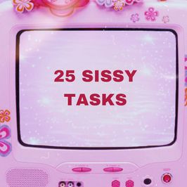 25 sissy tasks