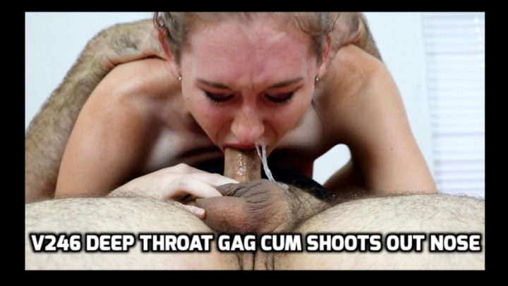 v246 Deep Throat Gag Cum Shoots Out Nose