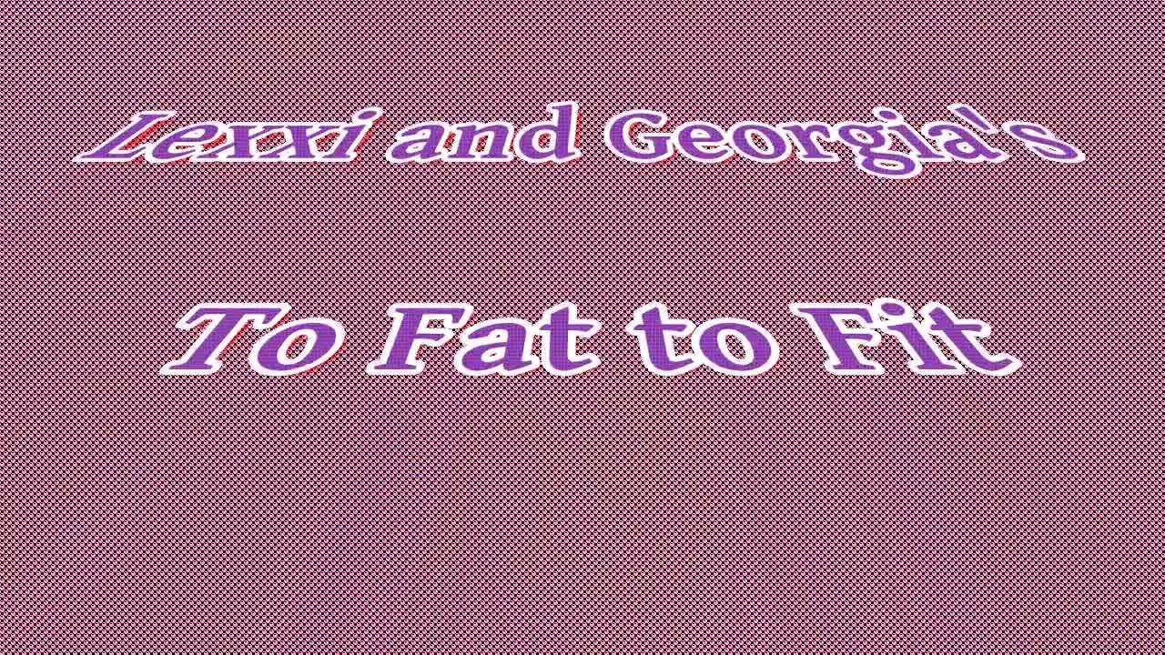 To Fat to Fit