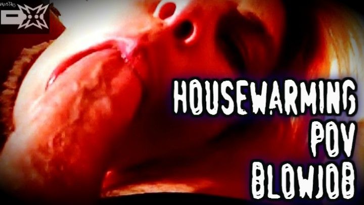 Housewarming POV Blowjob: POV Deepthroat