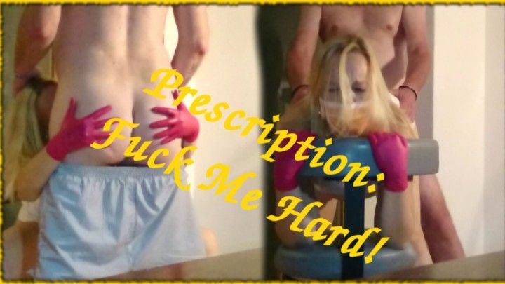 Prescription: Fuck Me Hard! - HD MP4