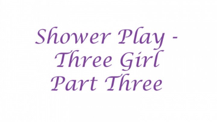 Shower play 3 girl pt 3