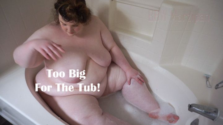 Too Big For The Tub