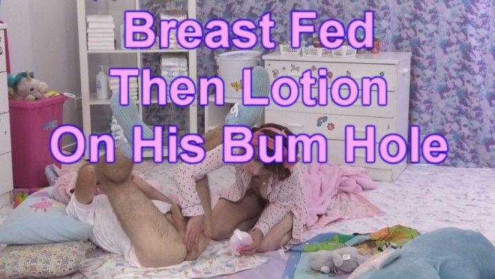 Breast Fed Then Lotion On His Bum Hole