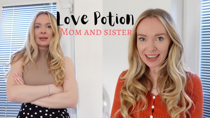 Love potion: mom and sister