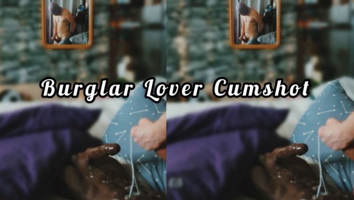 Burglar Cumshot Surprise