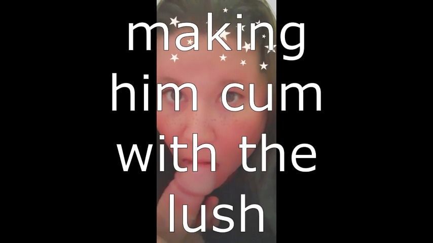 making him cum with the lush