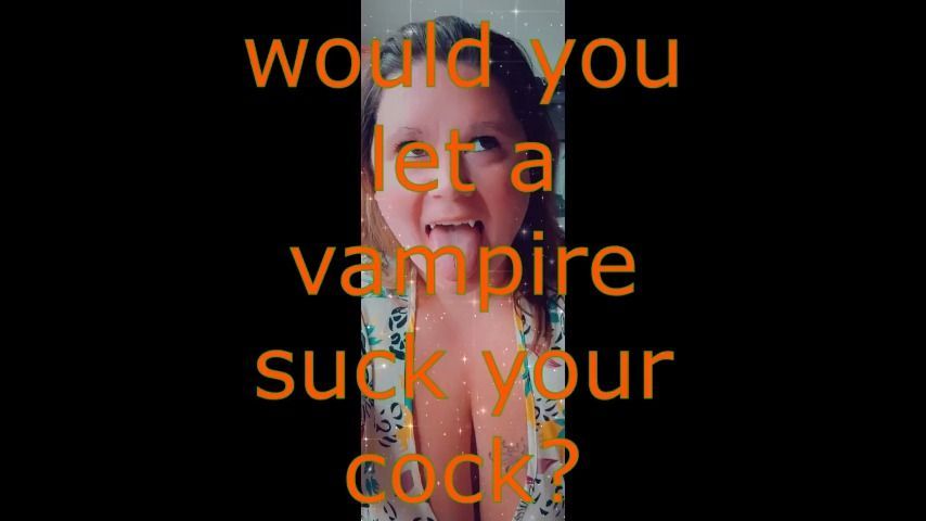 would you let a vampire suck your cock