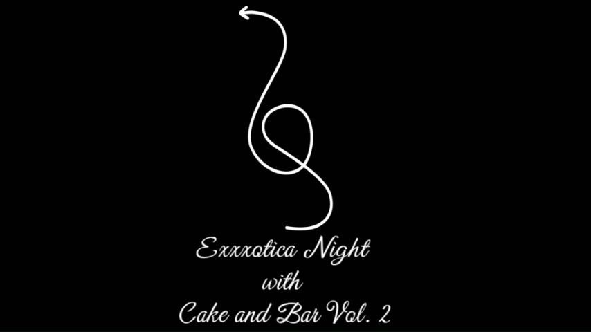 Exxxotica Night with Cake and Bar Vol. 2