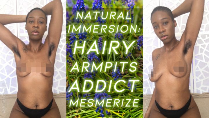 Natural Immersion: HAIRY PITS MESMERIZE