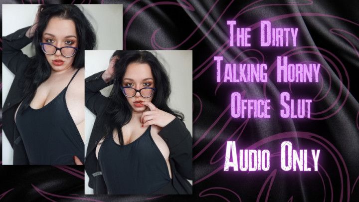 The Dirty Talking Horny Office Slut - Audio Only