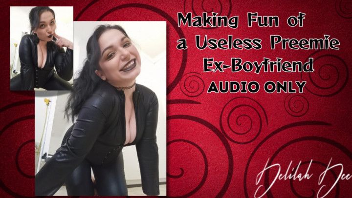 Making Fun of a Useless Preemie Ex-Boyfriend - AUDIO ONLY