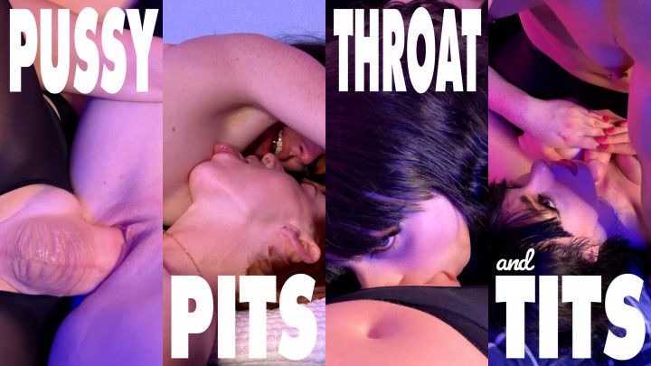 Pussy, Pits, Throat and Tits