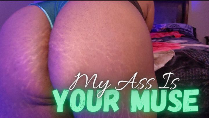 My Ass Is Your Muse