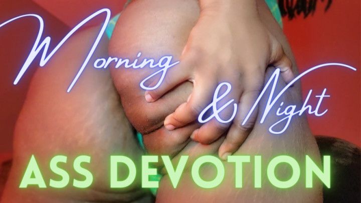 Morning And Night Ass Devotion