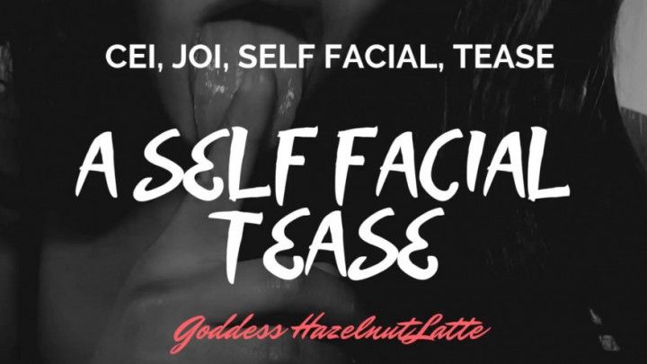 CEI: A Self Facial Tease