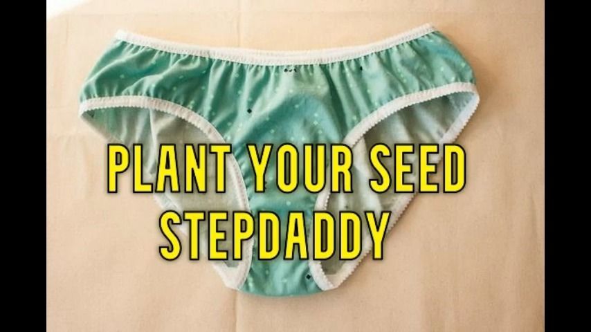 Plant your seed Stepdaddy