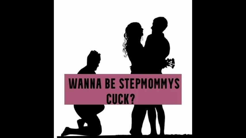 Wanna be Stemommys CUCK