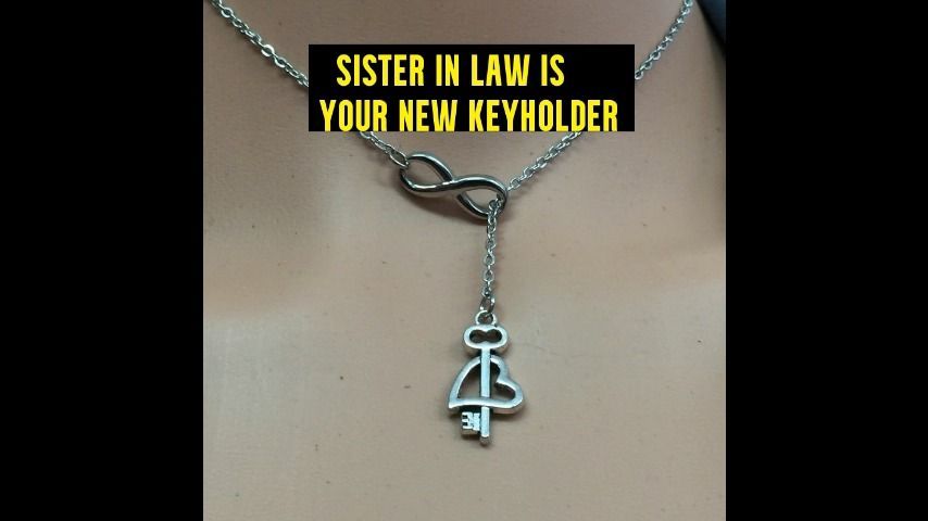 Sister in law is your new keyholder