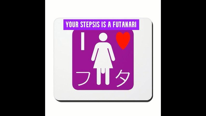 Your stepsis is a futanari