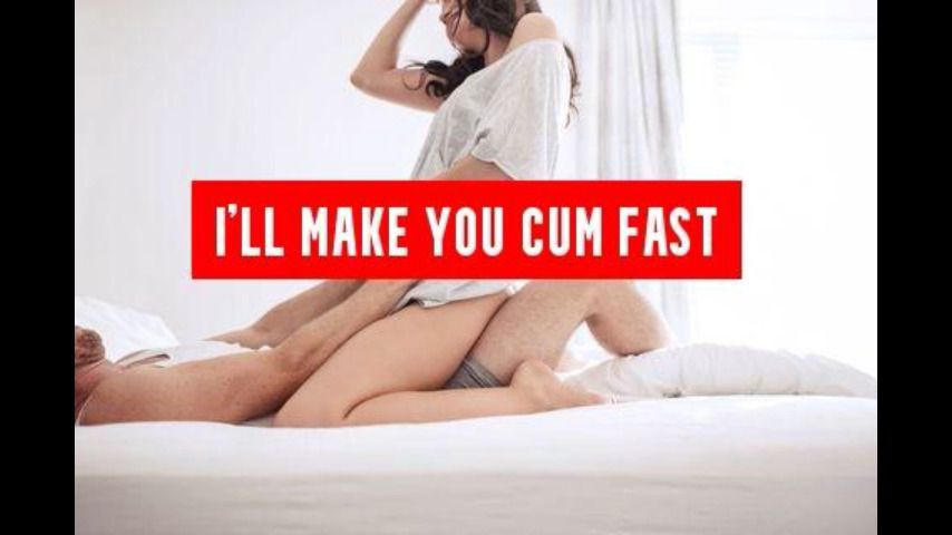 I'll make you cum fast