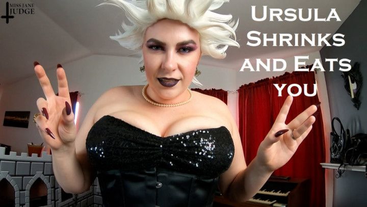 Ursula Shrinks and Eats you