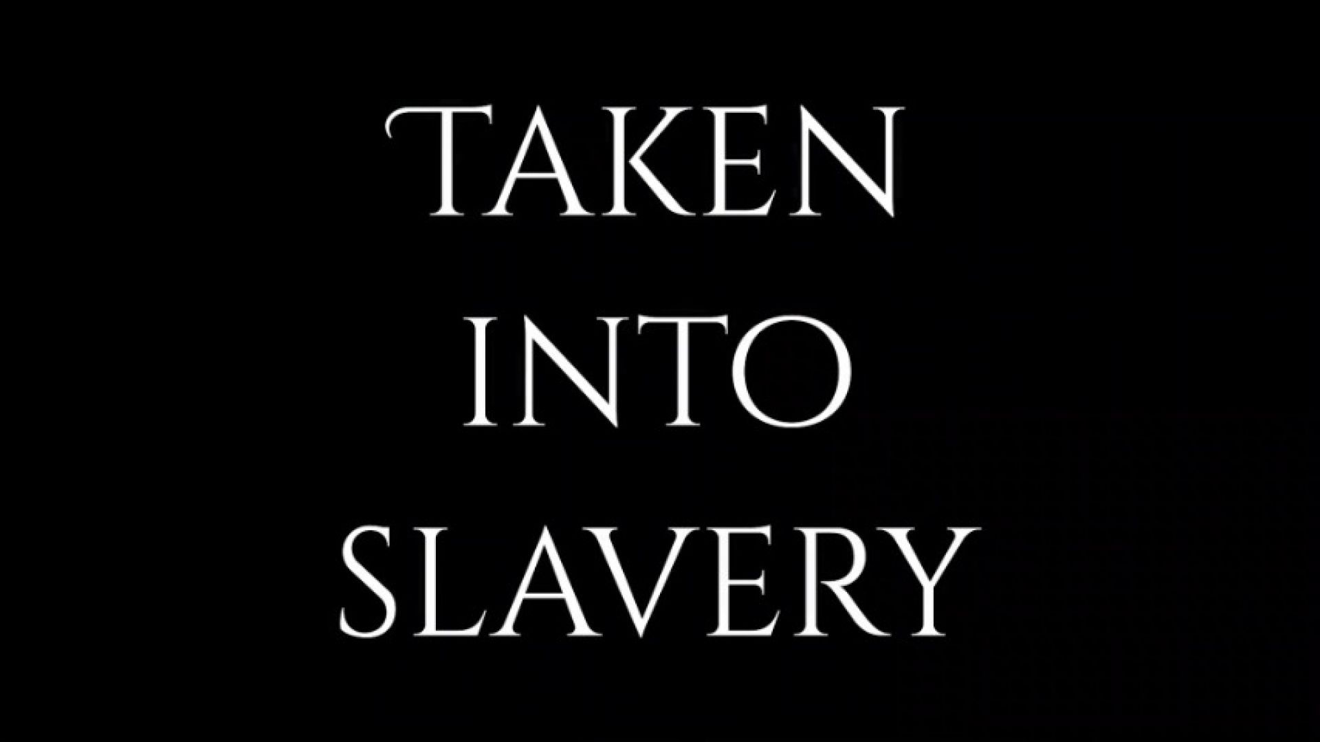 Taken into slavery