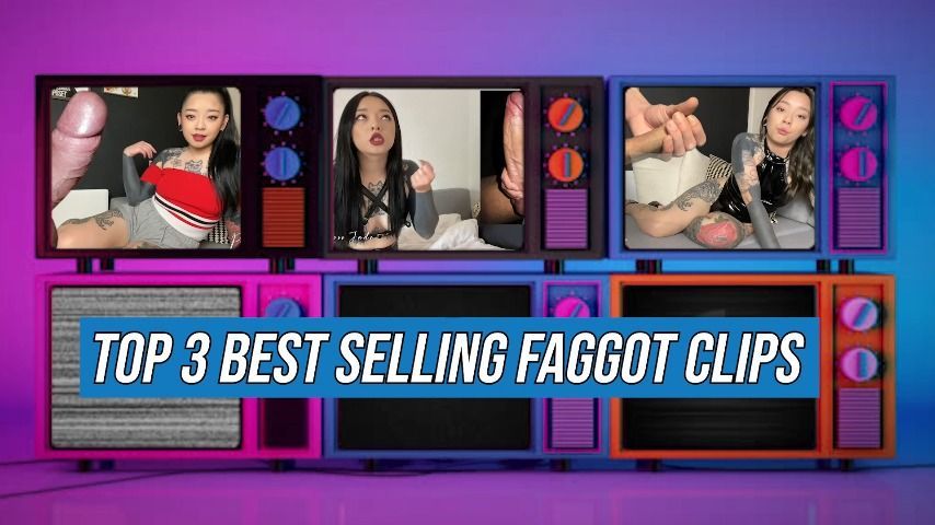 Top 3 Faggot Clips