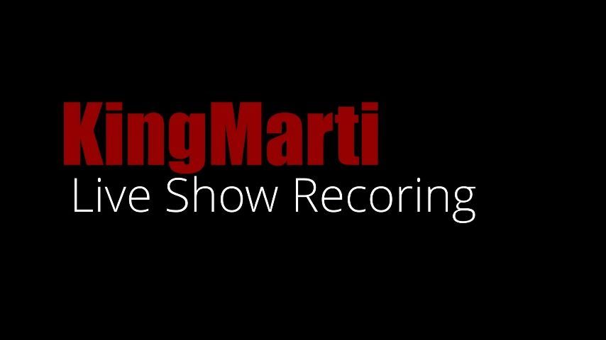 KingMarti Live Show Recording