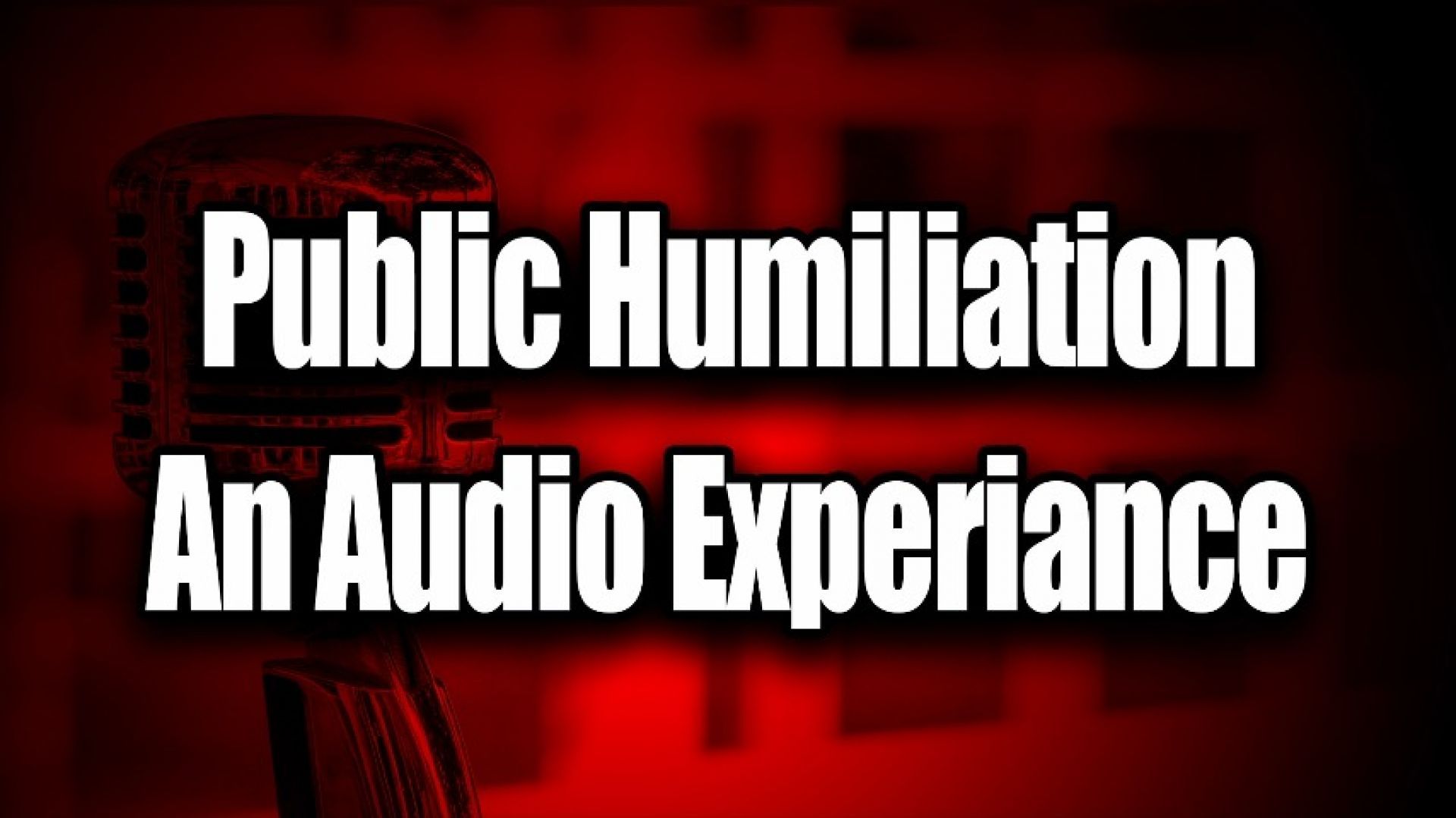 Public Humiliation: An Audio Experience