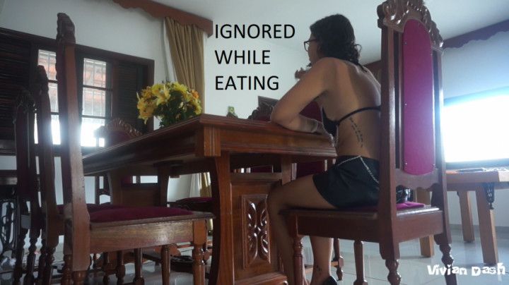 Ignored while Eating