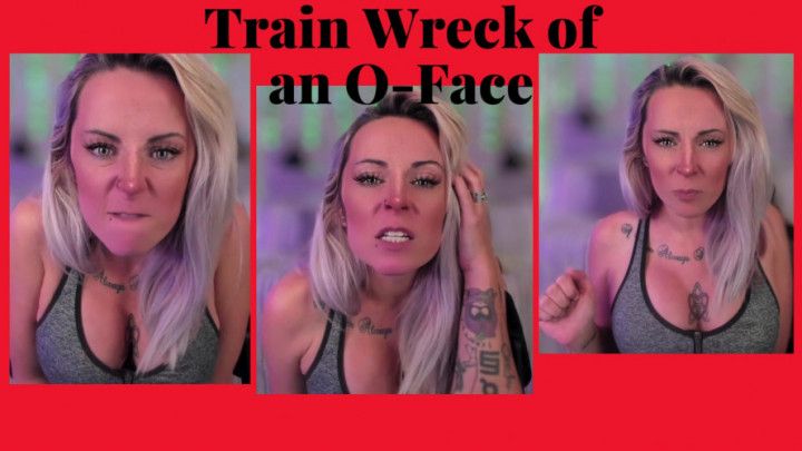 A Train Wreck of an O-Face