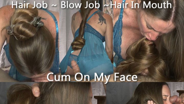 HairJob, Blow Job, Cum on Face