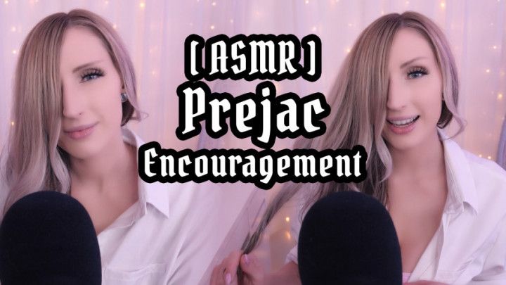 ASMR | Prejac Encouragement