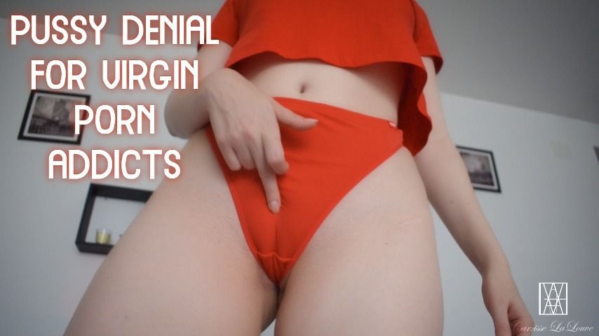 Pussy Denial For Virgin Porn Addicts