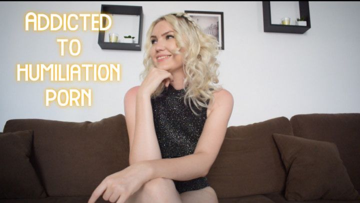 Addicted To Humiliation Porn