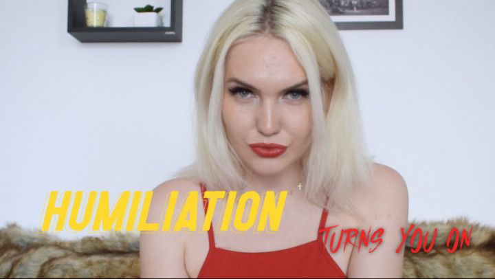 Humiliation Turns You ON