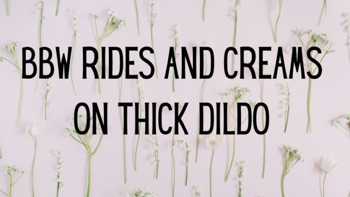 BBW Rides and Creams on Thick Dildo