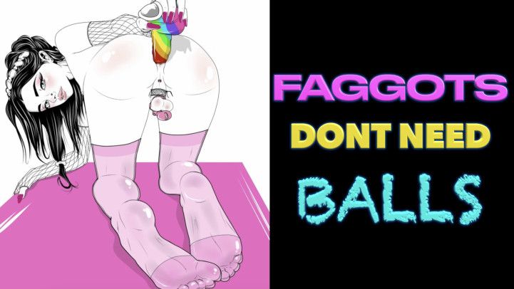 Faggots Dont Need Balls