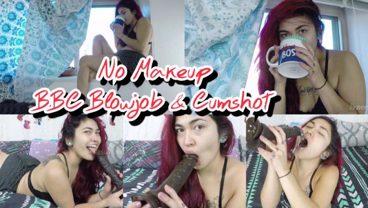 No Makeup BBC Blowjob and Cumshot