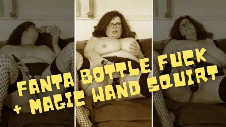 Fanta Bottle Fuck + Magic Wand Squirt