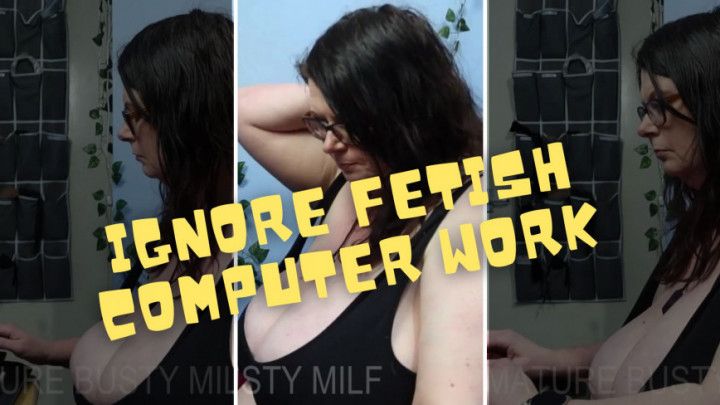 Ignore Fetish - Computer Work